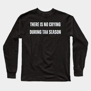 There is No Crying During Tax Season Long Sleeve T-Shirt